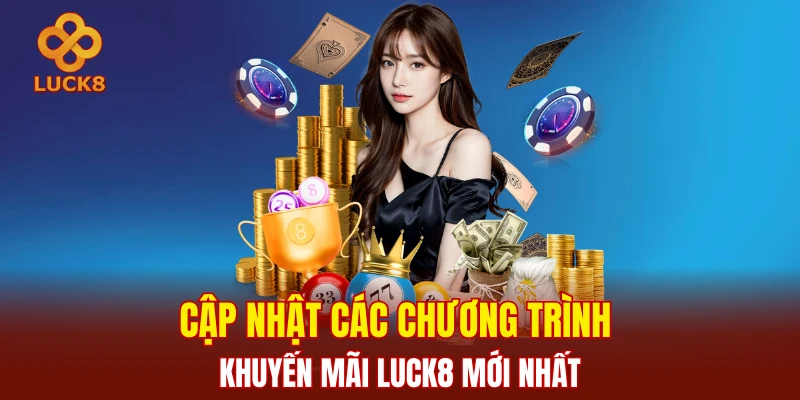 Cập nhật các chương trình khuyến mãi LUCK8 mới nhất